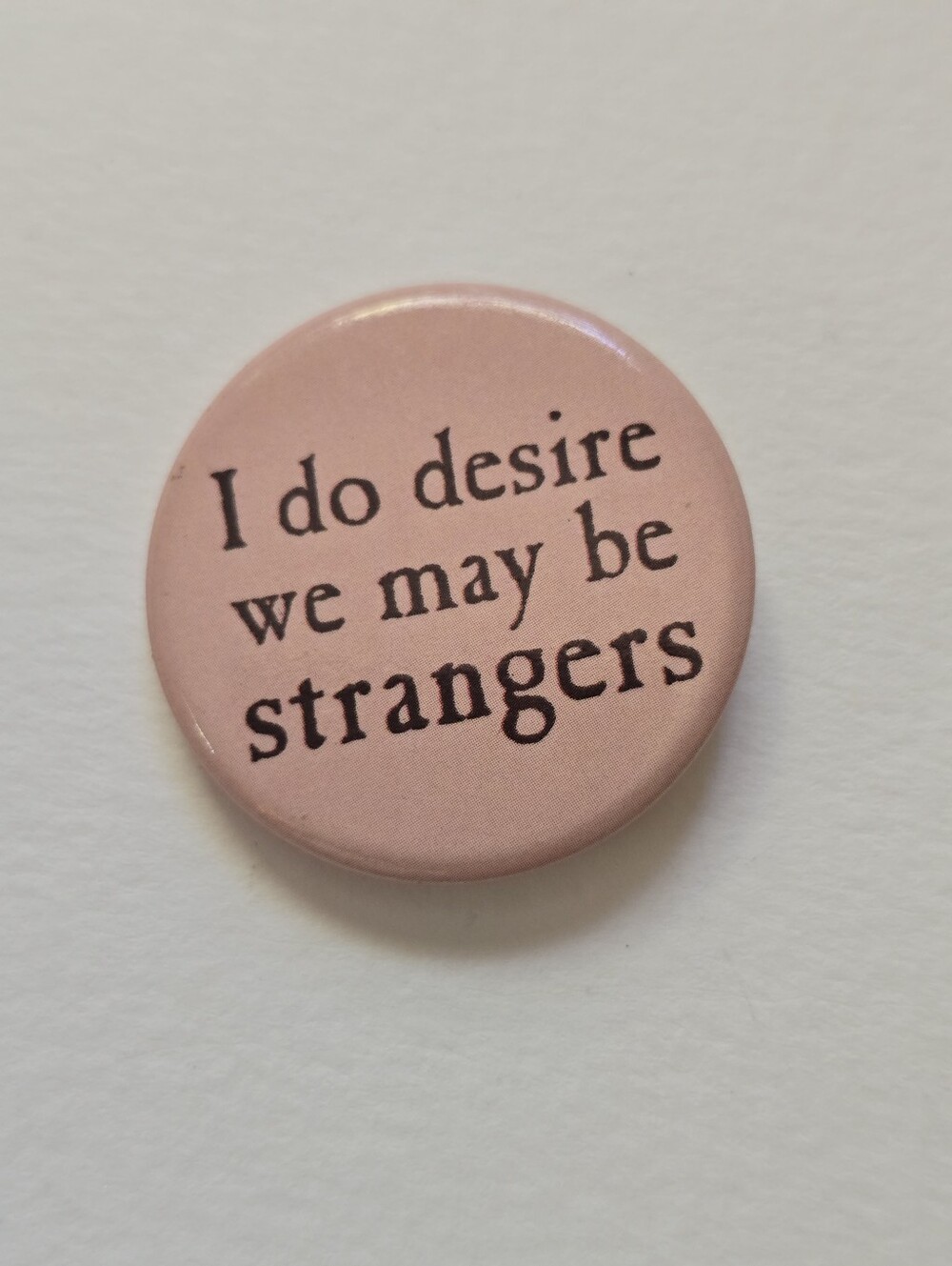 I do desire we may be strangers Button